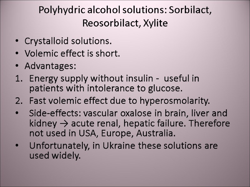 Polyhydric alcohol solutions: Sorbilact, Reosorbilact, Xylite Crystalloid solutions.  Volemic effect is short. 